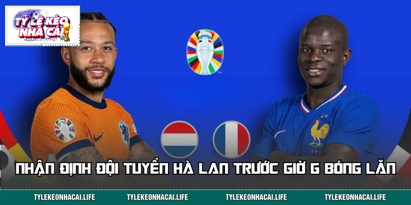 Đánh giá về đội tuyển Hà Lan trước thềm bóng lăn